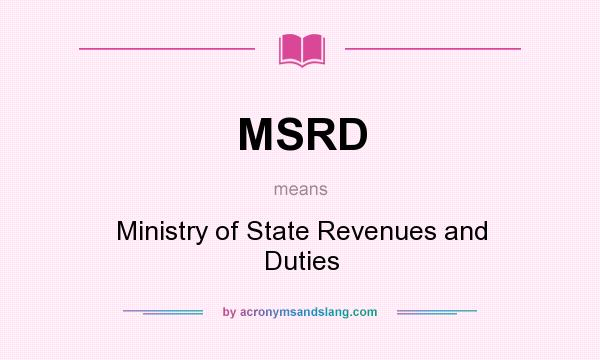 What does MSRD mean? It stands for Ministry of State Revenues and Duties