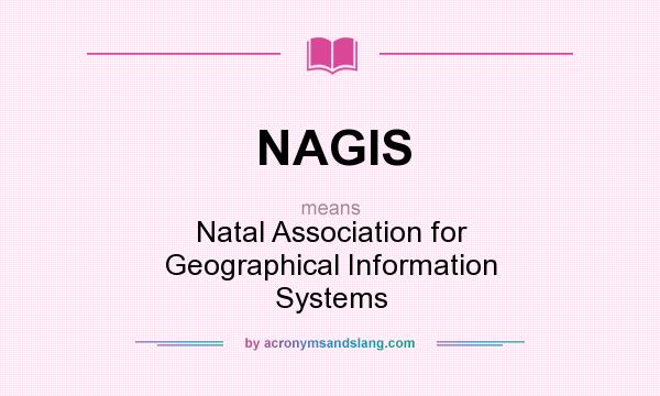 What does NAGIS mean? It stands for Natal Association for Geographical Information Systems