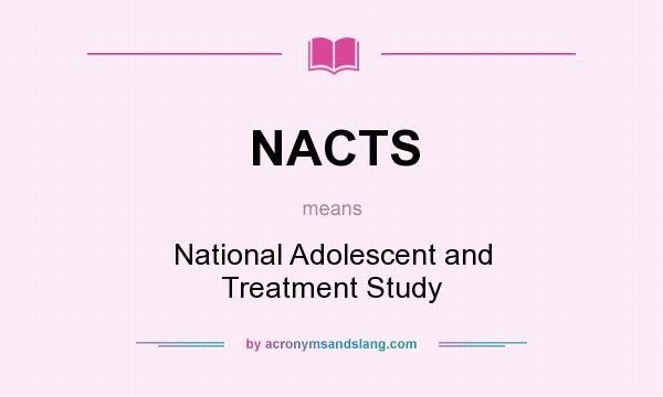 What does NACTS mean? It stands for National Adolescent and Treatment Study