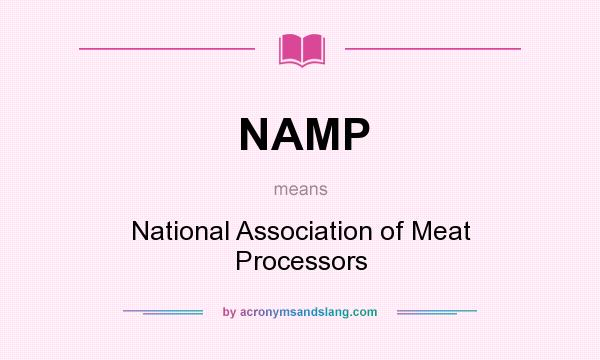 What does NAMP mean? It stands for National Association of Meat Processors