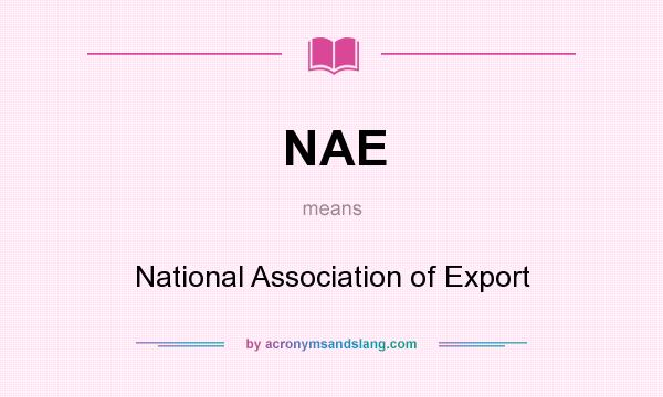 What does NAE mean? It stands for National Association of Export