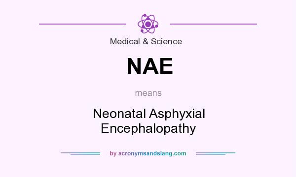 What does NAE mean? It stands for Neonatal Asphyxial Encephalopathy