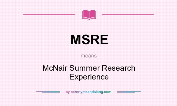 What does MSRE mean? It stands for McNair Summer Research Experience