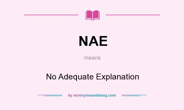 What does NAE mean? It stands for No Adequate Explanation