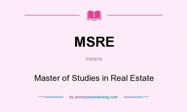 What does MSRE mean? It stands for Master of Studies in Real Estate