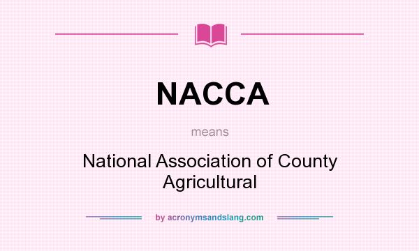 What does NACCA mean? It stands for National Association of County Agricultural