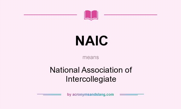 What does NAIC mean? It stands for National Association of Intercollegiate
