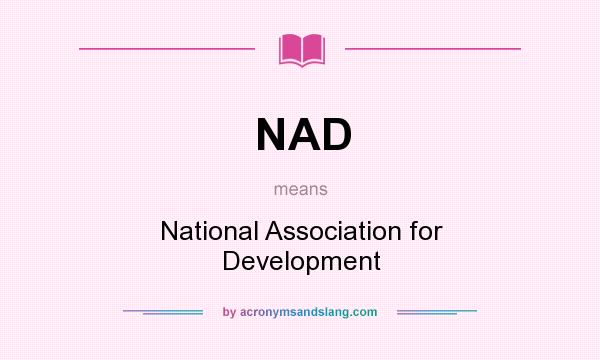 What does NAD mean? It stands for National Association for Development