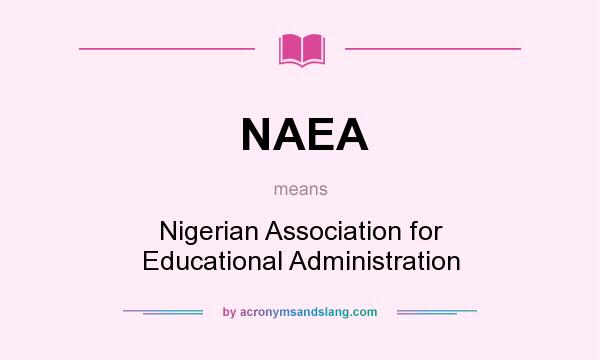 What does NAEA mean? It stands for Nigerian Association for Educational Administration