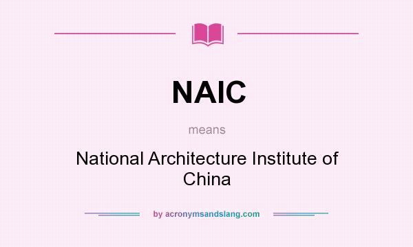What does NAIC mean? It stands for National Architecture Institute of China
