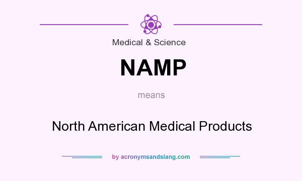 What does NAMP mean? It stands for North American Medical Products