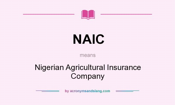 What does NAIC mean? It stands for Nigerian Agricultural Insurance Company