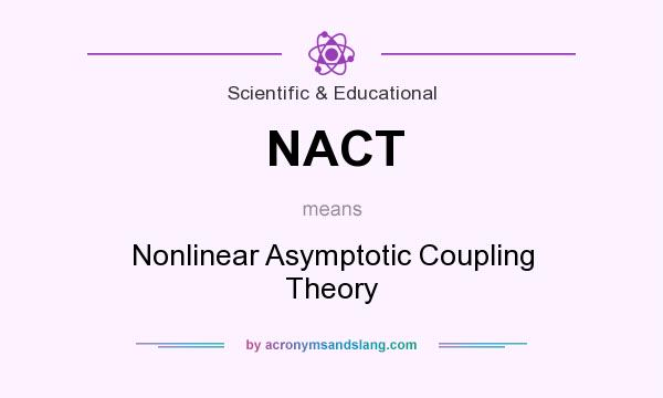 What does NACT mean? It stands for Nonlinear Asymptotic Coupling Theory