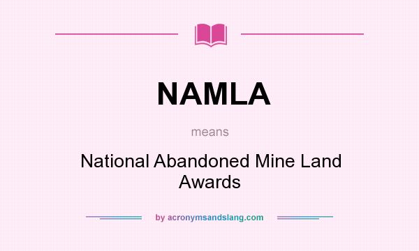 What does NAMLA mean? It stands for National Abandoned Mine Land Awards