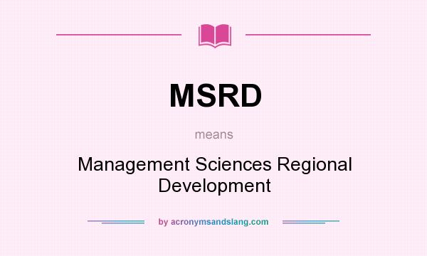 What does MSRD mean? It stands for Management Sciences Regional Development