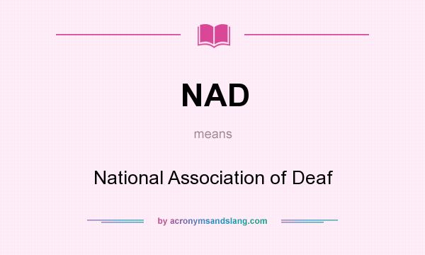 What does NAD mean? It stands for National Association of Deaf