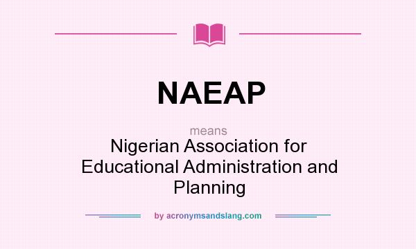 What does NAEAP mean? It stands for Nigerian Association for Educational Administration and Planning