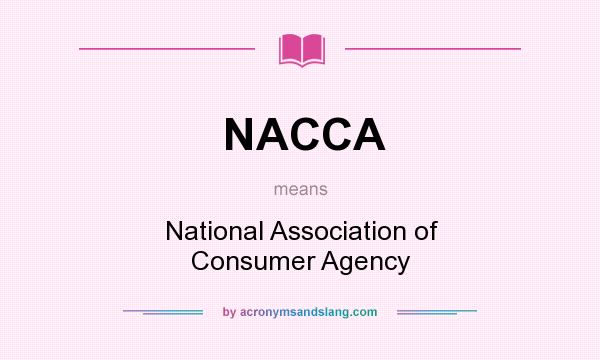 What does NACCA mean? It stands for National Association of Consumer Agency