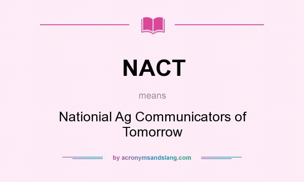 What does NACT mean? It stands for Nationial Ag Communicators of Tomorrow