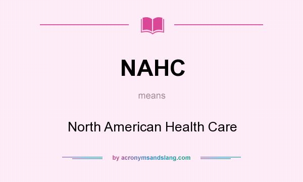 What does NAHC mean? It stands for North American Health Care