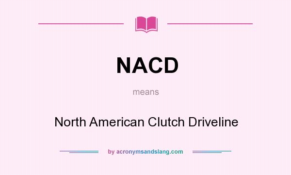 What does NACD mean? It stands for North American Clutch Driveline