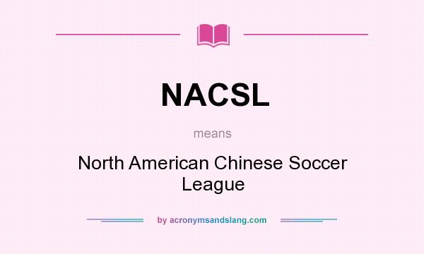 What does NACSL mean? It stands for North American Chinese Soccer League
