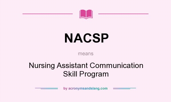 What does NACSP mean? It stands for Nursing Assistant Communication Skill Program