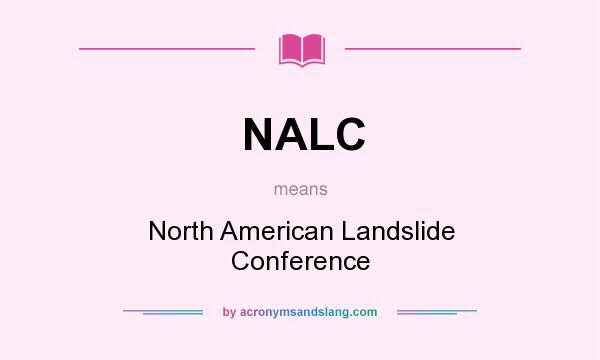 What does NALC mean? It stands for North American Landslide Conference