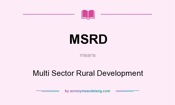 What does MSRD mean? It stands for Multi Sector Rural Development