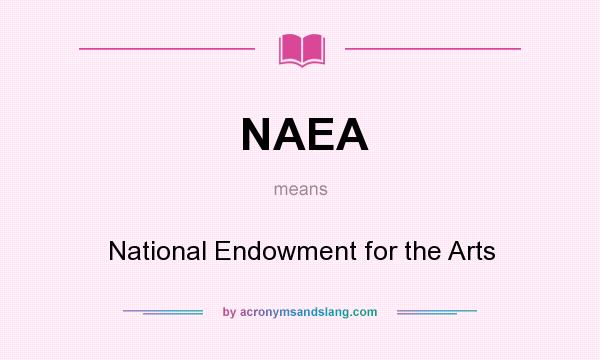 What does NAEA mean? It stands for National Endowment for the Arts