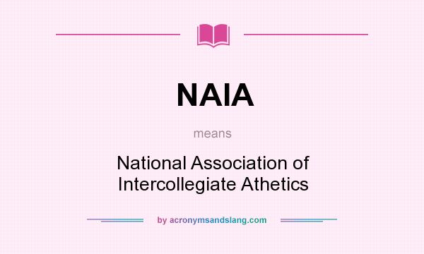 What does NAIA mean? It stands for National Association of Intercollegiate Athetics