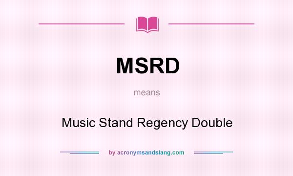 What does MSRD mean? It stands for Music Stand Regency Double