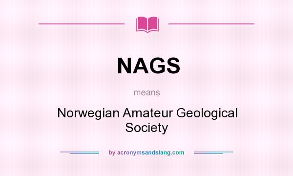What does NAGS mean? It stands for Norwegian Amateur Geological Society