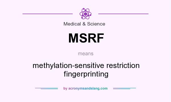 What does MSRF mean? It stands for methylation-sensitive restriction fingerprinting