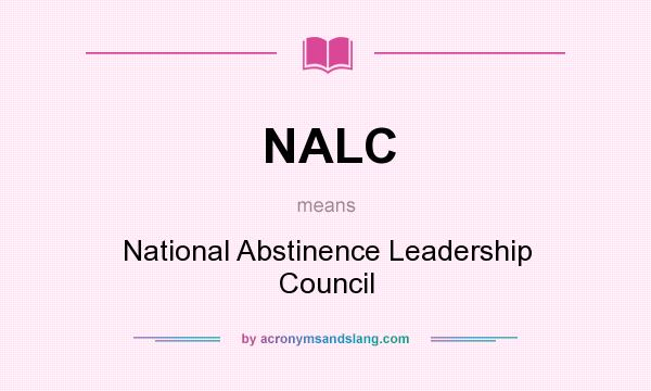 What does NALC mean? It stands for National Abstinence Leadership Council