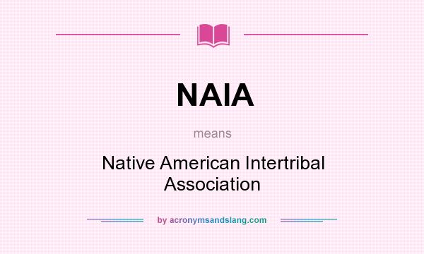 What does NAIA mean? It stands for Native American Intertribal Association