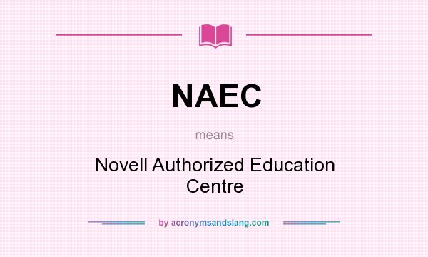 What does NAEC mean? It stands for Novell Authorized Education Centre