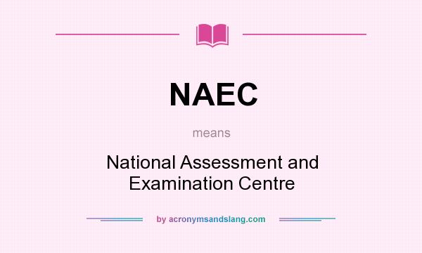 What does NAEC mean? It stands for National Assessment and Examination Centre