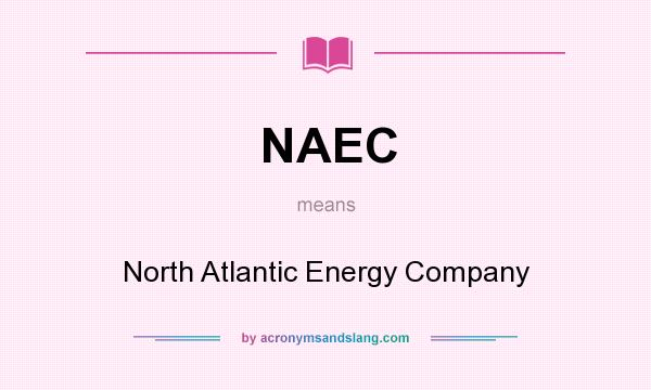 What does NAEC mean? It stands for North Atlantic Energy Company