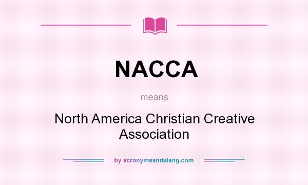 What does NACCA mean? It stands for North America Christian Creative Association
