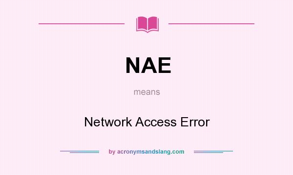 What does NAE mean? It stands for Network Access Error