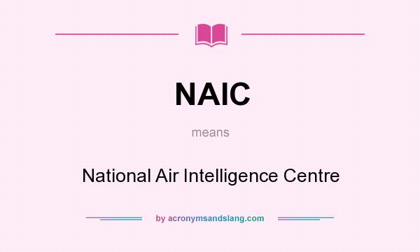 What does NAIC mean? It stands for National Air Intelligence Centre