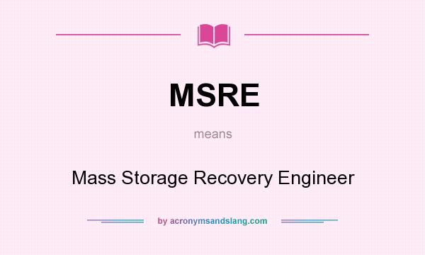 What does MSRE mean? It stands for Mass Storage Recovery Engineer