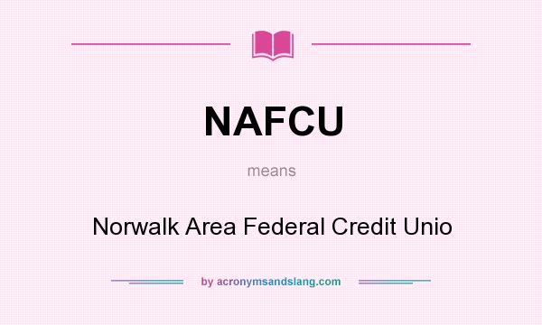What does NAFCU mean? It stands for Norwalk Area Federal Credit Unio