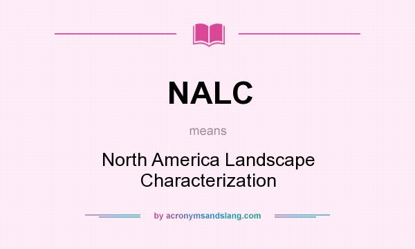 What does NALC mean? It stands for North America Landscape Characterization