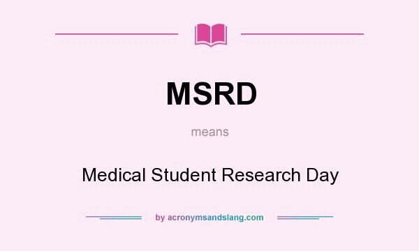 What does MSRD mean? It stands for Medical Student Research Day