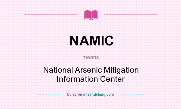 What does NAMIC mean? It stands for National Arsenic Mitigation Information Center