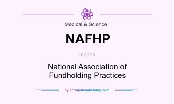 What does NAFHP mean? It stands for National Association of Fundholding Practices