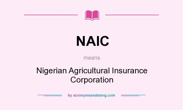 What does NAIC mean? It stands for Nigerian Agricultural Insurance Corporation