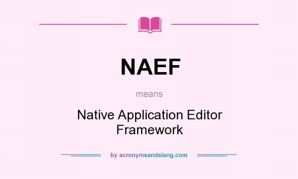 What does NAEF mean? It stands for Native Application Editor Framework